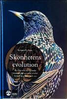 Sk&ouml;nhetens evolution : hur Darwins bortgl&ouml;mda teori om det sexuella urvalet formar djurriket - och oss