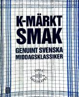 K-m&auml;rkt smak : genuint svenska middagsklassiker