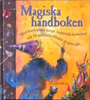 Magiska handboken - Med besv&auml;rjelser, recept, fantastiska ber&auml;ttelser och 50 trollkarlstillbeh&aring;r att g&ouml;ra sj&auml;lv