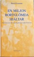 En miljon bortgl&ouml;mda hj&auml;ltar : ber&auml;ttelser om mod och goda g&auml;rningar under F&ouml;rintelsens tid