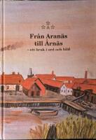 Fr&aring;n Aran&auml;s till &Aring;rn&auml;s : ett bruk i ord och bild