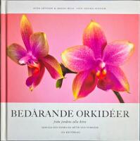 Bed&aring;rande orkid&eacute;er - fr&aring;n jordens alla h&ouml;rn: Vanliga och ovanliga arter och hybrider.