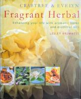 Crabtree & Evelyn Fragrant Herbal: Enhancing your life with aromatic herbs and essential oils