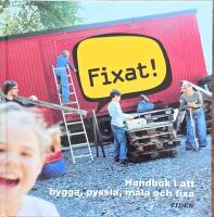 Fixat! : Handbok i att bygga, pyssla, m&aring;la och fixa