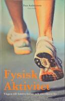 Fysisk aktivitet : v&auml;gen till b&auml;ttre h&auml;lsa och ett rikare liv