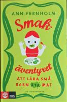 Smak&auml;ventyret : att l&auml;ra sm&aring; barn &auml;ta mat