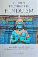 Hidden Teachings in Hinduism: Yoga, Bhakti, Mantra, Prana and the Kundalini Pathway to Purifying the Koshas