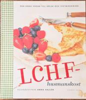 LCHF-husmanskost : den goda v&auml;gen till h&auml;lsa och viktminskning