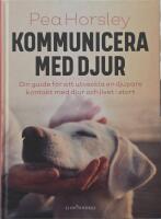 Kommunicera med djur : Din guide f&ouml;r att utveckla en djupare kontakt med djur och livet i stort