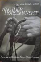 Another Horsemanship - A manual of riding in the French Classical tradition