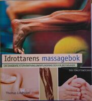 Idrottarens massagebok : [om snabbare &aring;terh&auml;mtning, sm&auml;rtlindring och v&auml;lbefinnande]