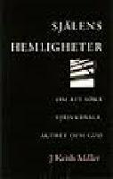 Sj&auml;lens hemligheter - Om att s&ouml;ka sj&auml;lvk&auml;nsla, &auml;kthet och Gud