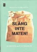 Sl&auml;ng inte maten - Ta tillvara allt du handlar