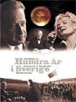 Hundra &aring;r i Sverige - Kr&ouml;nika &ouml;ver ett dramatiskt sekel