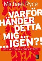 Varf&ouml;r h&auml;nder detta mig ... igen ?! : och vad du kan g&ouml;ra &aring;t det!