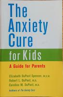 The Anxiety Cure for Kids : A Guide for Parents