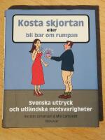 Kosta skjortan eller bli bar om rumpan : svenska uttryck och utl&auml;ndska motsvarigheter