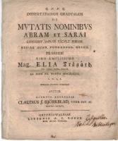 Dissertationem gradualem de mutatis nominibus Abram et Sarai, consensv ampliss. Facvlt. Philos. Regiae. Acad. Pomeranor. Gryph. praeside ... Elia Tr&auml;g&aring;rd ... ad diem XX. Martii MDCCLXXVI. ... pvblico examini svbjiciet avctor ... Claudius J. Bj&ouml;rkblad, ... Vestro - Gothus