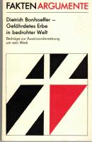 Dietrich Bonhoeffer - gef&auml;hrdetes Erbe in bedrohter Welt. Beitr&auml;ge zur Auseinandersetzung um sein Werk. 