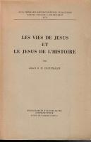 Les vies de J&eacute;sus et le J&eacute;sus de l&rsquo;histoire.  &Eacute;tude de la valeur historique des vies de J&eacute;sus de langue fran&ccedil;aise, non catholiques, d'Ernest Renan &agrave; Charles Guignebert. 