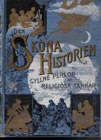 Den sk&ouml;na historien. En ledsagare f&ouml;r bibell&auml;sare, inneh&aring;llande en kronologiskt ordnad historia &ouml;fver alla de i den Heliga Skrift meddelade h&auml;ndelserna, f&ouml;r barn, vuxne och predikanter ... Med ett bihang: Gyllne perlor af religi&ouml;sa tankar; utvalda stycken af store skriftst&auml;llare och talare, f&ouml;r l&auml;sning och uppbyggelse ... / skrifven och utgifven af J. W. Buel / under medverkan af T. De Witt Talmage