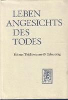Leben angesichts des Todes. Beitr&auml;ge zum theologischen Problem des Todes. Helmut Thielicke zum 60. Geburtstag. 