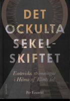 Det ockulta sekelskiftet. Esoteriska str&ouml;mningar i Hilma af Klints tid.