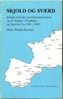 Skjold og sv&aelig;rd. J&oslash;disk polemik mod kristendommen og de kristne i Frankrig og Spanien fra 1100-1500.