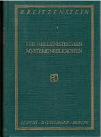 Die hellenistischen Mysterienreligionen nach ihren Grundgedanken und Wirkungen. Vortrag urspr&uuml;nglich gehalten in dem wissenschaftlichen Predigerverein f&uuml;r Elsass-Lothringen den 11. November 1909 von R. Reitzenstein.