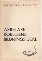 Arbetarr&ouml;relsens bildningsideal. Uppsatser av Natanael Beskow