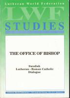 The office of Bishop. Report of the Official Working Group for Dialogue between the Church of Sweden and the Roman Catholic Diocese of Stockholm.