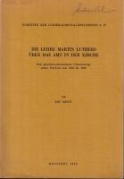 Die Lehre Martin Luthers &uuml;ber das Amt in der Kirche. Eine genetisch-systematische Untersuchung seiner Schriften von 1512 bis 1525.