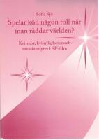 Spelar kön någon roll när man räddar världen? Kvinnor, kvinnligheter och messiasmyter i SF-film. 