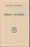 Scholies &agrave; l'Eccl&eacute;siaste / &Eacute;vagre le Pontique / &eacute;dition princeps du texte grec, introduction, traduction, notes et index par Paul G&eacute;hin. 