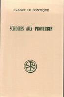 Scholies aux Proverbes / &Eacute;vagre le Pontique 7 introduction, texte critique, traduction, notes, appendices et index par Paul G&eacute;hin.