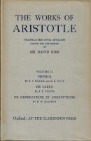 The works of Aristotle Vol. 2 Physica / by R. P. Hardie and R. K. Gaye ; De caelo / by J. L. Stocks ; De generatione et corruptione / by H.H. Joachim.