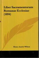 The Gelasian sacramentary / Liber sacramentorum romanae ecclesiae (1894) / ed., with introd., critical notes and appendix by H. A. Wilson. With two facsimiles. 