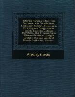 Liturgia romana vetus tria sacramentaria complectens : Leonianum scilicet, Gelasianum, et antiquum Gregorianum, edente Ludovico Antonio Muratorio, serenissimi ducis mutinae bibliothec&aelig; pr&aelig;fecto: qui & ipsam cum aliarum gentium liturgiis contulit, ad confirmandam pr&aelig;ceteris Catholic&aelig; Ecclesi&aelig; de eucharistia doctrinam. Denique accedunt missale Gothicum, missale Francorum, duo Gallicana, et duo omnium vetustissimi Roman Ecclesiae rituales libri ...