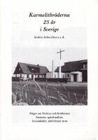 Karmelitbr&ouml;derna 25 &aring;r i Sverige. N&aring;got om ordens och br&ouml;dernas historia, spiritualitet, levnadss&auml;tt, aktiviteter m m / Anders Arborelius. 