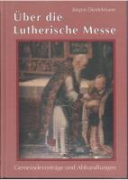 &Uuml;ber die lutherische Messe. Gemeindevortr&auml;ge und Abhandlungen.