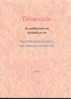 Trons gl&ouml;d. En samling texter om &ouml;verl&aring;telse och tro fr&aring;n 1500- och 1700-talet. F&ouml;r eftert&auml;nksam l&auml;sning och uppbygglig betraktelse.