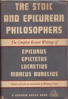 The Stoic and Epicurean Philosophers. The Complete extant writings of Epicurus, Epictetus, Lucretius, Marcus Aurelius. Edited, and with an Introduction by Whitney J. Oates.