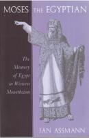 Moses the Egyptian: The memory of Egypt in Western monotheism