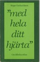 &rdquo;Med hela ditt hj&auml;rta&rdquo;. Om Bibelns ethos.