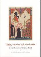 Visby, v&auml;rlden och Guds rike - dominikanernas tid p&aring; Gotland [Medv. av Stephan Borgehammar, Sven-Erik Pernler, Lars Kruthof, Per Widerstr&ouml;m, &Aring;ke G. Sj&ouml;berg, Ebbe Klint, Nils Blomkvist]