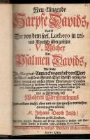 Neu-klingende Harpfe Davids, das ist die von dem seel. Luthero in reines Teutsch &uuml;bergestzte V. B&uuml;cher der Psalmen Davids, wie solche in Marginal-Anmerckungen fast von Wort zu Wort aus dem Grund-Text schrifft-m&auml;ssig erkl&auml;ret / hernach mit reichen Lehren / Warnungen / Ermahn- und Tr&ouml;stungen zu heilsamer Erbauung angewendet / endlich mit 173, darau&szlig; gezogenen und auf den Zustand unserer Zeiten gerichteten and&auml;chtigen Gebeten versehen und zu F&ouml;rderung de&szlig; Wahren Christenthums / Zum andern mahl / aber um ein gar grosses vermehrt / herau&szlig;gegeben worden / von M. Johann David Frisch / Pfarrern zu St. Leonhard.