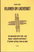 Visjonen om likeverdet. Det &oslash;kumeniske ti&aring;ret 1988-1998 - Kyrkjer i solidaritet med kvinner i El Salvador og Noreg, Kenya og Japan.