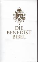 Die Benedikt-Bibel &ndash; Die Heilige Schrift des Alten und Neuen Bundes - Vollst&auml;ndige deutsche Ausgabe [Zum Festtag des ... Benedikt XVI. im Jahr seines 80. Geburtstages]