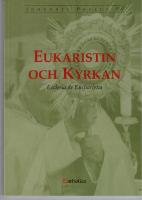 Eukaristin och kyrkan. Encyklikan Ecclesia de eucharistia om eukaristin i dess f&ouml;rh&aring;llande till kyrkan. 