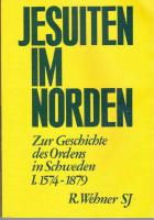 Jesuiten im Norden. Zur Geschichte des Ordens in Schweden. I. 1574-1879.